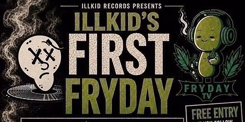 Illkid's First Fryday