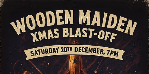 Wooden Maiden\u2019s Xmas Blast-Off!