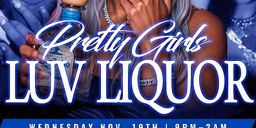 Pretty Girls Luv Liquor! $5 shots ! 50% off all liquor! $25 Shisha!