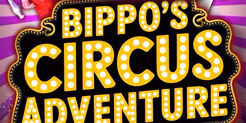 Bippo\u2019s Circus Adventure PETERBOROUGH MAY 26th