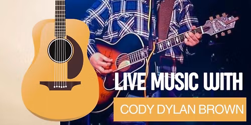 Live Music- Featuring Cody Dylan Brown