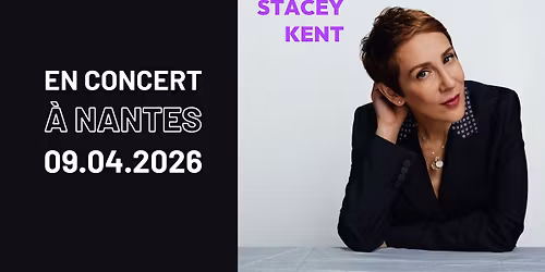 Stacey Kent \u00e0 Nantes \u2022 en concert le 9 avril 2026 \u2022 La Cit\u00e9 des Congr\u00e8s