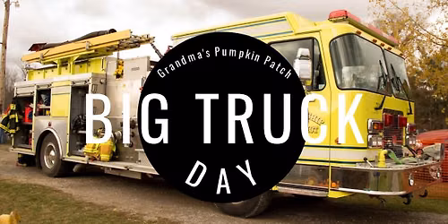 BIG Truck Day at Grandma's Pumpkin Patch
