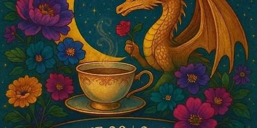 Once Upon a Tea Party: Hosted by Dragon Lilly Tea and Flora