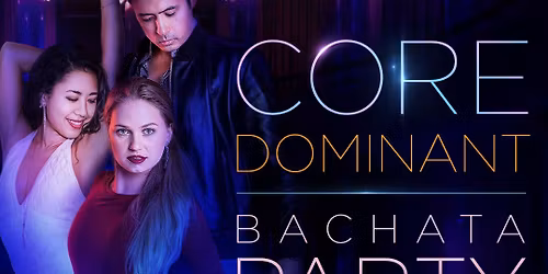 CORE \ud83e\udd1c\ud83e\udd1bDominant Bachata Party: Special Edition in Autoklub