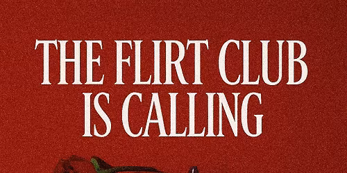 THE FLIRT CLUB IS CALLING
