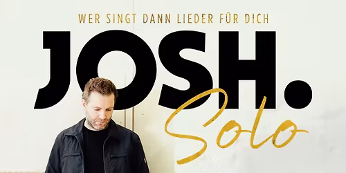 JOSH.\u2022 Dresden \u2022 Schauburg