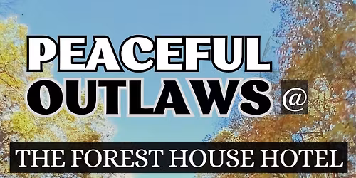 The Forest House Hotel Presents Peaceful Outlaws 