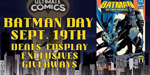 Ultimate Comics Batman Day & Great Geek Gathering!