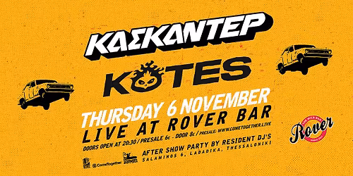\u039a\u0391\u03a3\u039a\u0391\u039d\u03a4\u0395\u03a1 & \u039a\u039f\u03a4\u0395\u03a3 Live @ Rover Bar || THU 6 NOV