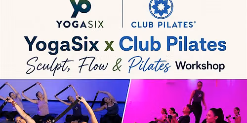 YogaSix x Club Pilates: Sculpt, Flow & Pilates Workshop