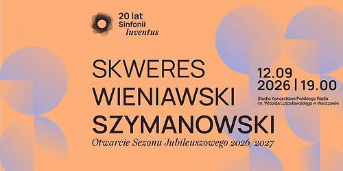SKWERES | WIENIAWSKI | SZYMANOWSKI - Otwarcie Sezonu Jubileuszowego 2026\/2027
