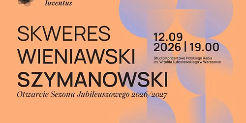 SKWERES | WIENIAWSKI | SZYMANOWSKI - Otwarcie Sezonu Jubileuszowego 2026\/2027