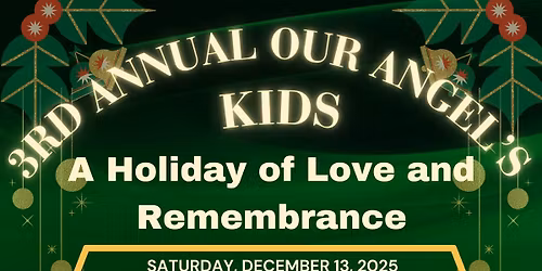 3rd Annual \u201cOur Angel\u2019s Kids: A Holiday of Love & Remembrance\u201d