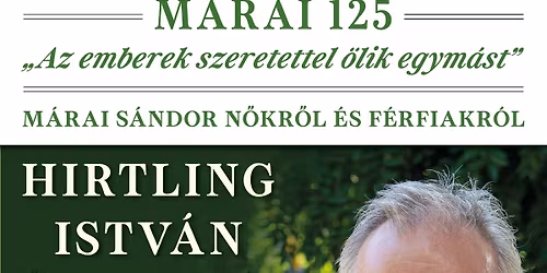 M\u00e1rai 125 - "Az emberek szeretettel \u00f6lik egym\u00e1st"- Hirtling Istv\u00e1n felolvas\u00f3estje