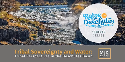Tribal Sovereignty and Water: Tribal Perspectives in the Deschutes Basin