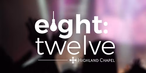 Eight:Twelve Chapel Service