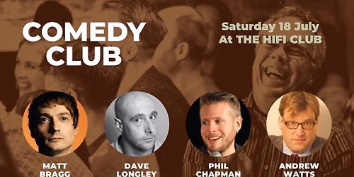 Comedy Club with Matt Bragg, Phil Chapman, Dave Longley & Andrew Watts (1st act onstage 6.45pm)
