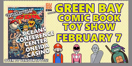 Green Bay Comic & Toy Show - Feb 7 @ Oneida Casino Conference Center