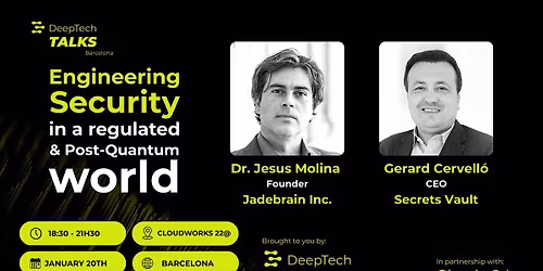 DeepTech Talks BCN: Engineering Security in a Regulated & PostQuantum World