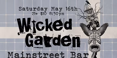 Wicked Garden at Mainstreet Bar 5\/16\/26
