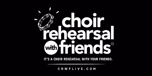 Choir Rehearsal with Friends - OAKLAND