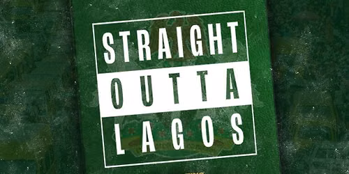 STRAIGHT OUTTA LAGOS  | LONDON