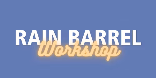 Rain Barrel + Compost Bin Workshop