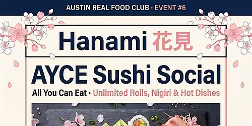 Austin Real Food Club:  AYCE Sushi Social at Hanami \u82b1\u89c1