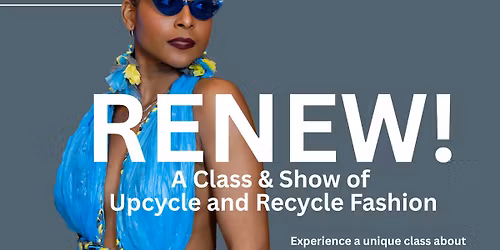 RENEW! A Class & Show of Upcycle and Recycle Fashion \u2014 Better World Studios