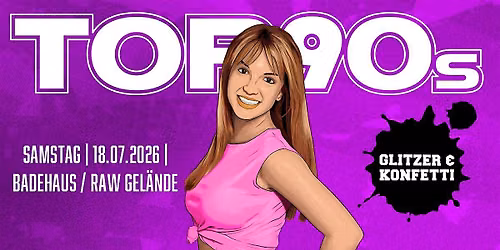 TOP90s: 90s Pop, Eurodance, Trash *KONFETTI & GLITZER SPECIAL*