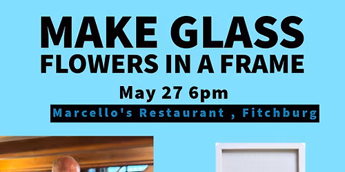 Make Glass Flowers in Frames @ Marcello\u2019s 