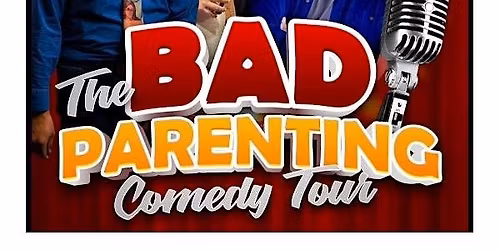 THE BAD PARENTING COMEDY TOUR