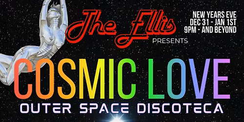 COSMIC LOVE, An Outer Space Discoteca New Years At The Ellis