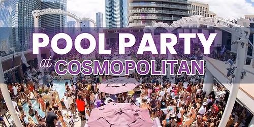 \u2705 Saturdays - Rooftop Pool Party at Cosmopolitan - Ladies Free drinks