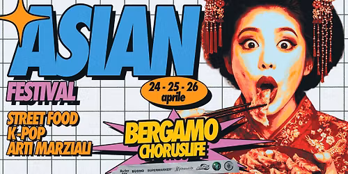 ASIAN FESTIVAL 2026 - Bergamo | Powered by STREEAT\u00ae Food Truck Festival