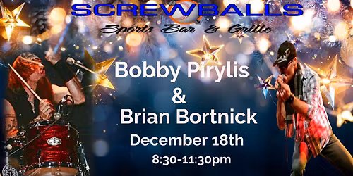 The Holiday Happiness continues at Screwballs with Bobby Pirylis and Brian Bortnick!