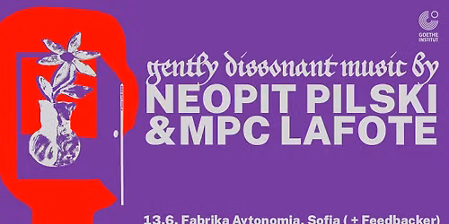 Neopit Pilski & MPC LAFOTE & Feedbacker - gently dissonant music in Sofia