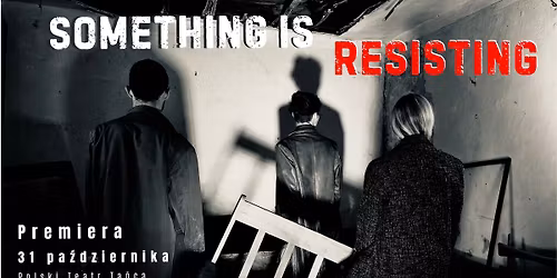 Premiera "Something is resisting" chor. Olga Roriz