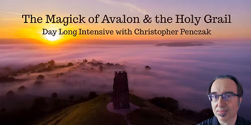 The Magick of Avalon and the Holy Grail: With Christopher Penczak
