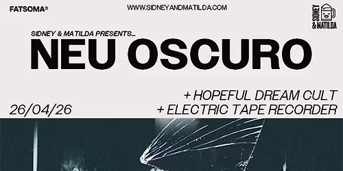 Neu Oscuro + Hopeful Dream Cult + Electric Tape Recorder