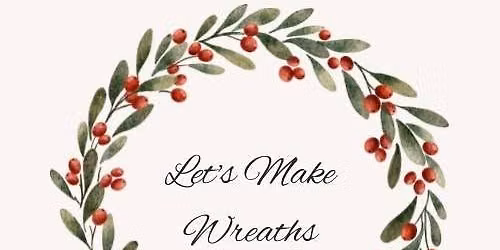 Wreath Making by Lets Make Wreaths