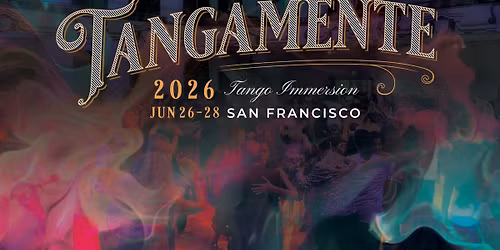 Tangamente ~A Tango Immersion in San Francisco