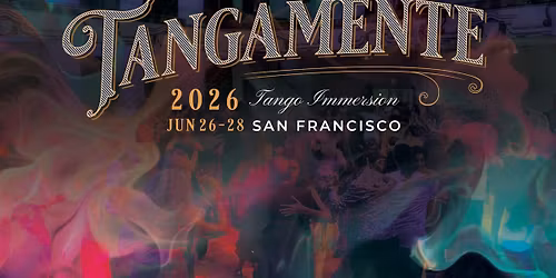 Tangamente ~A Tango Immersion in San Francisco