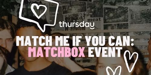 Thursday | Match me if you can - Matchbox Event | Cologne