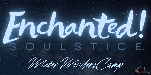 Enchanted! Soulstice Winter Wonders Camp & Holiday Market