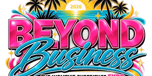 Beyond Business: The Women\u2019s Experience Expo VIP PARTY