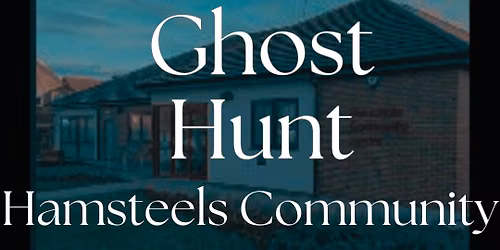 Hamsteels Community Centre Ghost Hunt with the Shadow Stalkers