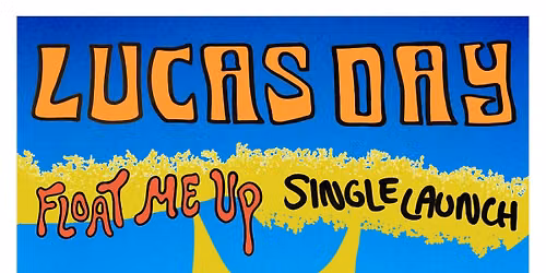 Lucas Day Band \u2018Float Me Up' Single Launch w\/ Bella Brinkworth