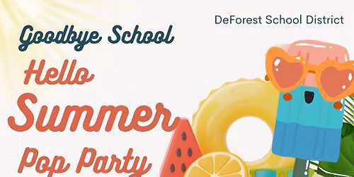 Last Day Of School Pop Party- DeForest\/Windsor